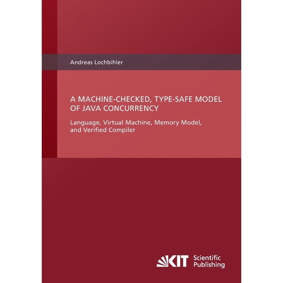 A Machine-Checked, Type-Safe Model of Java Concurrency: Language, Virtual Machine, Memory Model, and Verified Compiler, (Paperback)