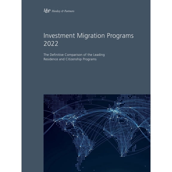 Investment Migration Programs 2022: The Definitive Comparison of the Leading Residence and Citizenship Programs, (Paperback)