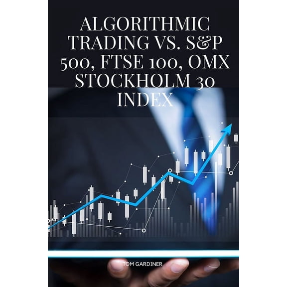 Algorithmic Trading vs. S&P 500, FTSE 100, OMX Stockholm 30 Index, (Paperback)