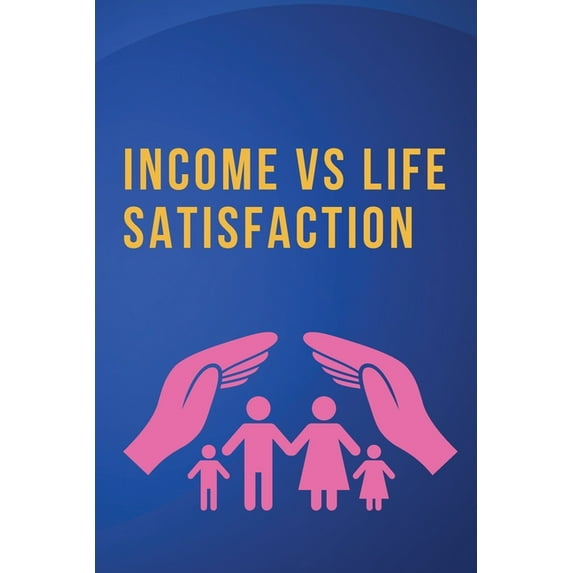 Income vs. Life Satisfaction, (Paperback)