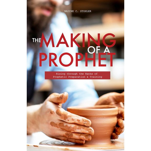 The Making of a Prophet: Rising through the Ranks of Prophetic Preparation & Training, (Paperback)