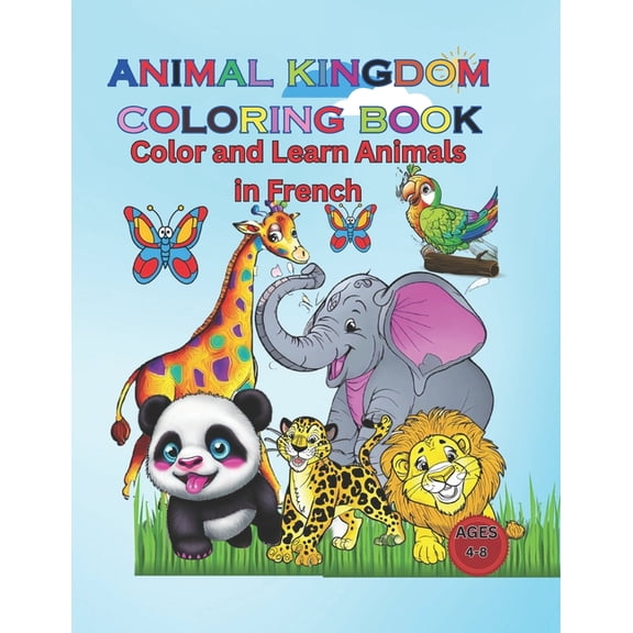 Animal Kingdom Coloring Book Animal Kingdom Coloring Book: Color and Learn Animals in French, (Paperback)