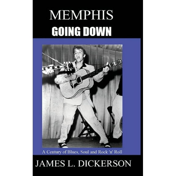 Memphis Going Down: A Century of Blues, Soul and Rock 'n' Roll, (Hardcover)
