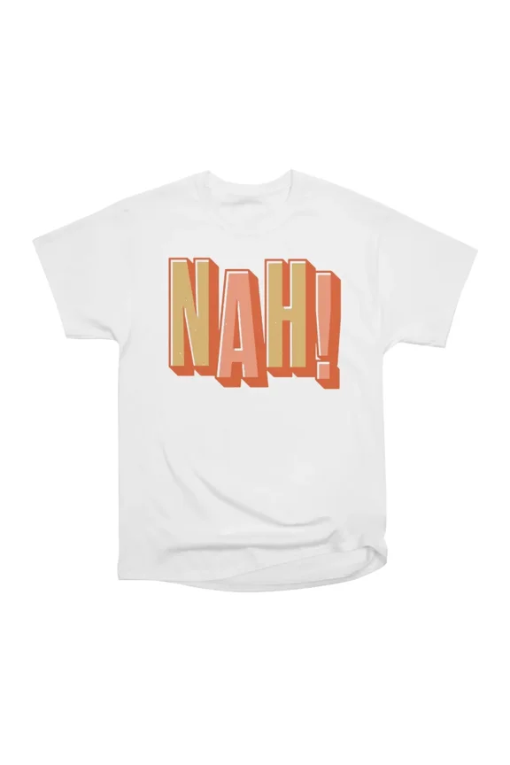 NAH T-Shirt Tee Gift For Him Merch For Her Apparel For Friend