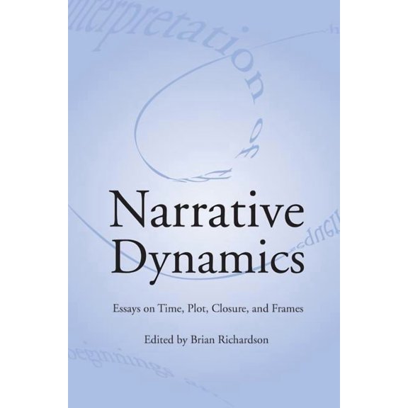 NARRATIVE DYNAMICS: ESSAYS ON TIME, PLOT, CLOSURE, AND FRAME by BRIAN RICHARDSON