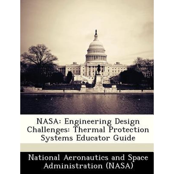NASA: Engineering Design Challenges: Thermal Protection Systems Educator Guide Paperback