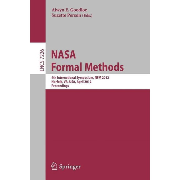 NASA Formal Methods: 4th International Symposium, Nfm 2012, Norfolk, Va, Usa, April 3-5, 2012, Proceedings, (Paperback)