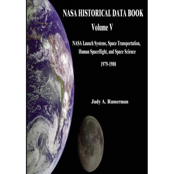 NASA History: NASA Historical Data Book: Volume V: NASA Launch Systems, Space Transportation, Human Spaceflight, and Space Science 1979-1988 (Paperback)