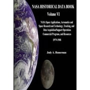 NASA History NASA Historical Data Book Volume VI NASA Space Applications, Aeronautics and Space Research and Technology, Tracking and Data Acquisitions/Support Operations, Commercial Programs, and