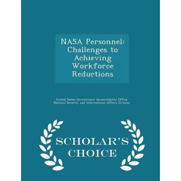 NASA Personnel: Challenges to Achieving Workforce Reductions - Scholar's Choice Edition Paperback