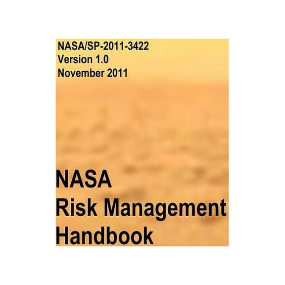NASA Risk Management Handbook. Version 1.0. NASA/SP-2011-3422 (Hardcover)