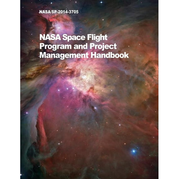 NASA Space Flight Program and Project Management Handbook: Nasa/Sp-2014-3705, (Paperback)