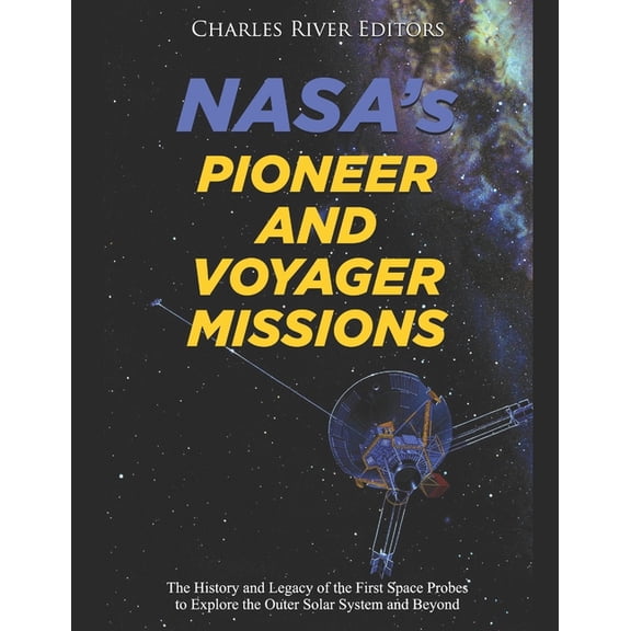 NASA's Pioneer and Voyager Missions: The History and Legacy of the First Space Probes to Explore the Outer Solar System , (Paperback)