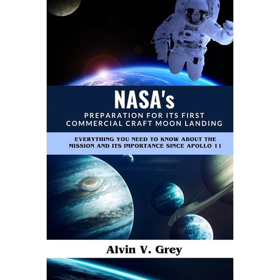 NASA's Preparation for its First Commercial Craft Moon Landing: Everything you need to know about the mission and its importance since Apollo 11 (Paperback)