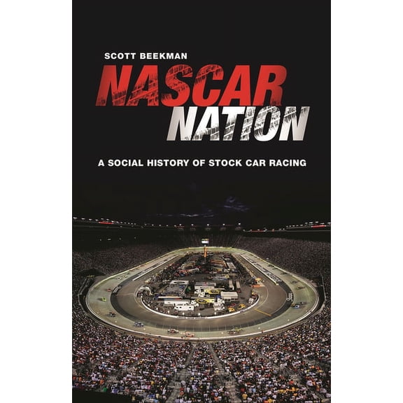 NASCAR Nation: A History of Stock Car Racing in the United States, (Hardcover)