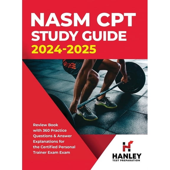 NASM CPT Study Guide 2024-2025: Review Book with 360 Practice Questions and Answer Explanations for the Certified Person, (Hardcover)