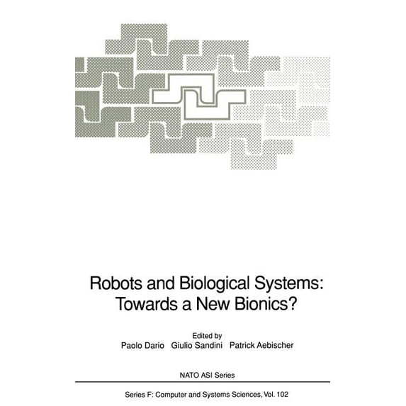 NATO Asi Robots and Biological Systems: Towards a New Bionics?: Proceedings of the NATO Advanced Workshop on Robots and Biologica, Book 102, (Hardcover)