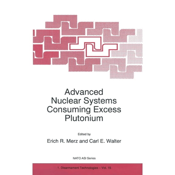 NATO Asi Series Advanced Nuclear Systems Consuming Excess Plutonium, Book 15, (Hardcover)