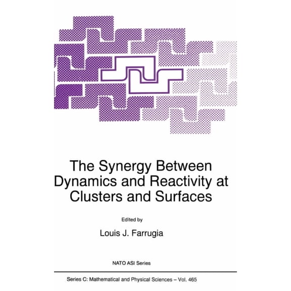 NATO Asi Series The Synergy Between Dynamics and Reactivity at Clusters and Surfaces, Book 465, (Hardcover)