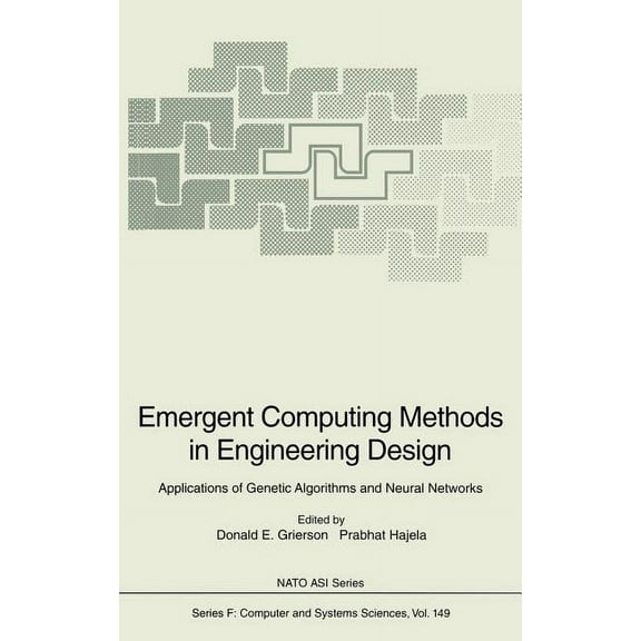 NATO Asi Subseries F: Emergent Computing Methods in Engineering Design: Applications of Genetic Algorithms and Neural Networks, Book 149, (Hardcover)