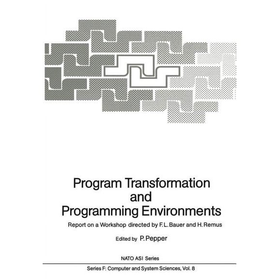 NATO Asi Subseries F: Program Transformation and Programming Environments: Report on a Workshop, Munich, Germany, 12 to 16 September 1983, Book 8, (Paperback)
