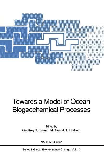 NATO Asi Towards a Model of Ocean Biogeochemical Processes, Book 10 ...