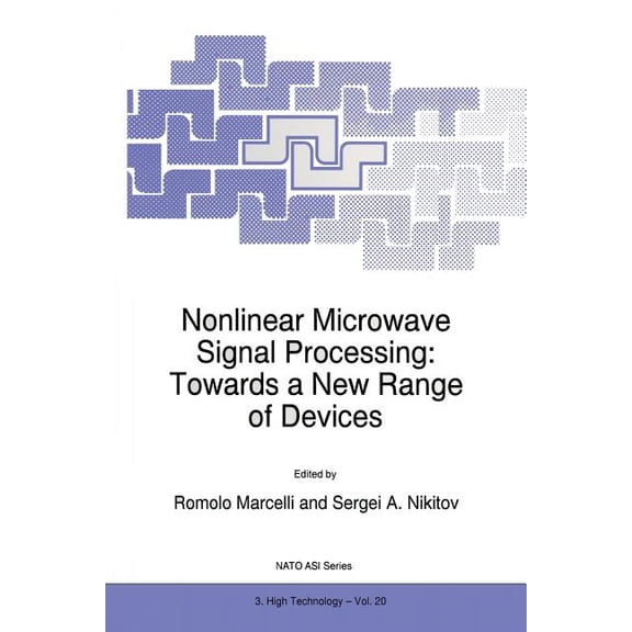 NATO Science Partnership Subseries: 3 Nonlinear Microwave Signal Processing: Towards a New Range of Devices: Proceedings of the III International Workshop Non, Book 20, (Paperback)