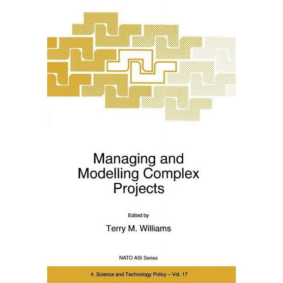 NATO Science Partnership Subseries: 4 Managing and Modelling Complex Projects, Book 17, (Paperback)