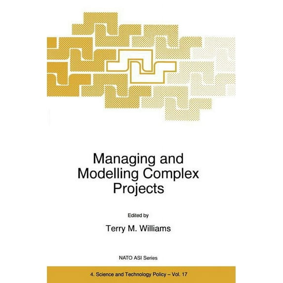 NATO Science Partnership Subseries: 4 Managing and Modelling Complex Projects, Book 17, (Paperback)