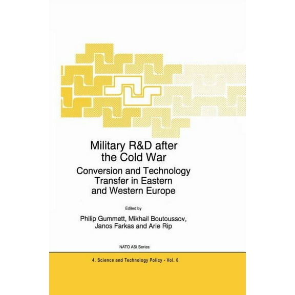 NATO Science Partnership Subseries: 4 Military R&d After the Cold War: Conversion and Technology Transfer in Eastern and Western Europe, Book 6, (Paperback)