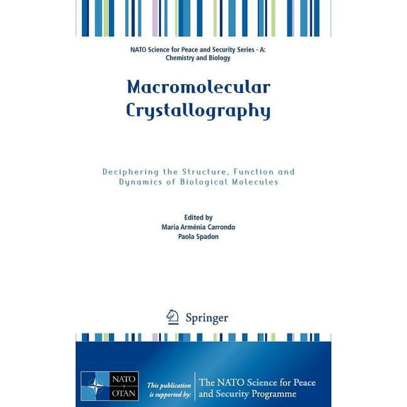NATO Science for Peace and Security Seri Macromolecular Crystallography: Deciphering the Structure, Function and Dynamics of Biological Molecules, (Hardcover)