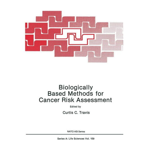 NATO Science Series A: Biologically Based Methods for Cancer Risk Assessment, Book 159, (Paperback)