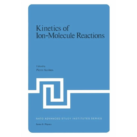 NATO Science Series B: Kinetics of Ion-Molecule Reactions, Book 40, (Paperback)