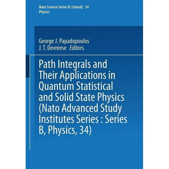 NATO Science Series B: Path Integrals: And Their Applications in Quantum, Statistical and Solid State Physics, Book 34, (Paperback)