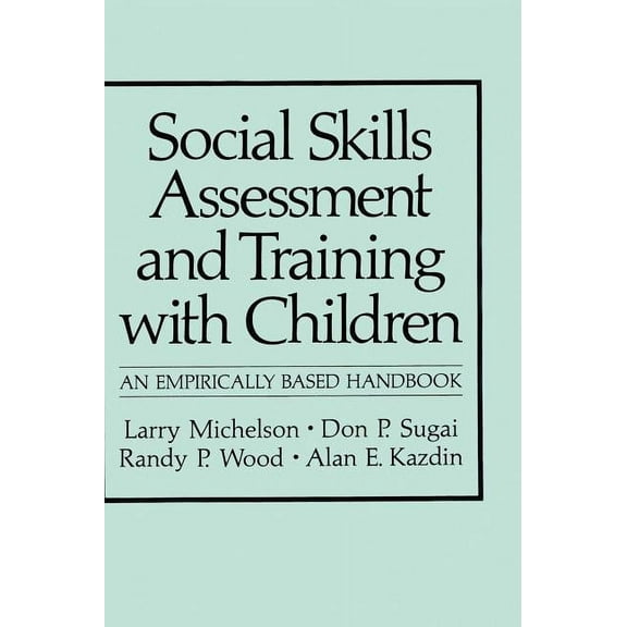 NATO Science Series B: Social Skills Assessment and Training with Children: An Empirically Based Handbook, (Hardcover)