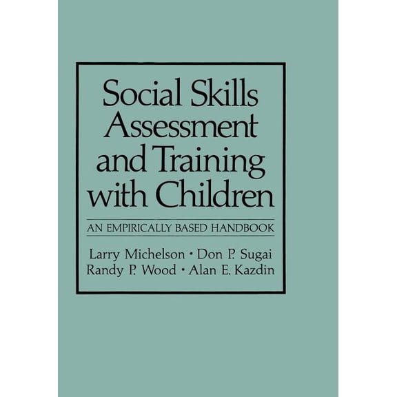 NATO Science Series B: Social Skills Assessment and Training with Children: An Empirically Based Handbook, (Paperback)