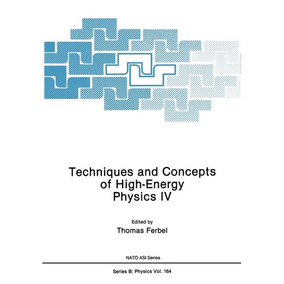 NATO Science Series B: Techniques and Concepts of High-Energy Physics IV, Book 164, (Paperback)