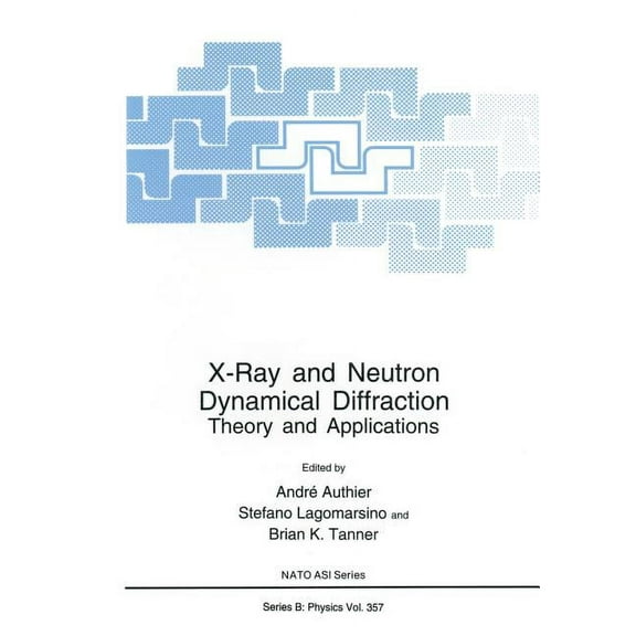 NATO Science Series B: X-Ray and Neutron Dynamical Diffraction: Theory and Applications, Book 357, (Paperback)