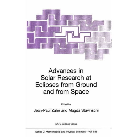 NATO Science Series C: Advances in Solar Research at Eclipses from Ground and from Space: Proceedings of the NATO Advanced Study Institute on A, Book 558, (Hardcover)