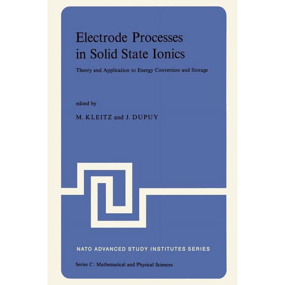 NATO Science Series C: Electrode Processes in Solid State Ionics: Theory and Application to Energy Conversion and Storage Proceedings of the NA, Book 25, (Paperback)