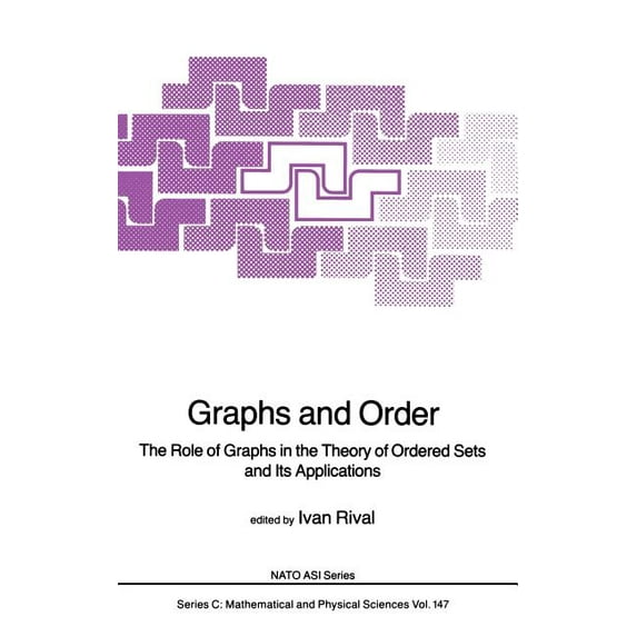 NATO Science Series C: Graphs and Order: The Role of Graphs in the Theory of Ordered Sets and Its Applications, Book 147, (Hardcover)
