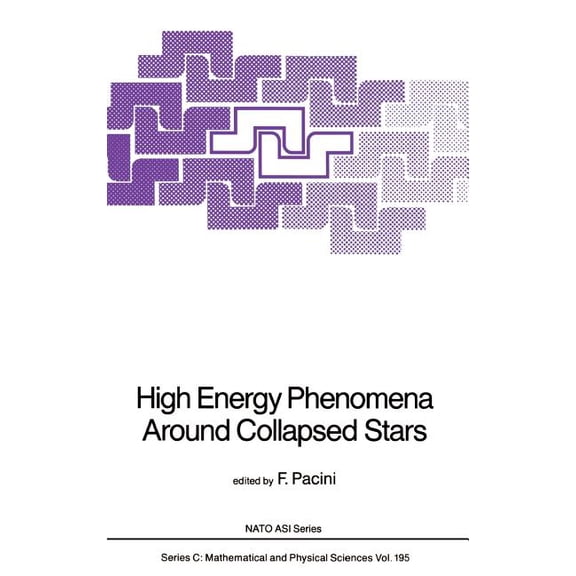 NATO Science Series C: High Energy Phenomena Around Collapsed Stars, Book 195, (Hardcover)