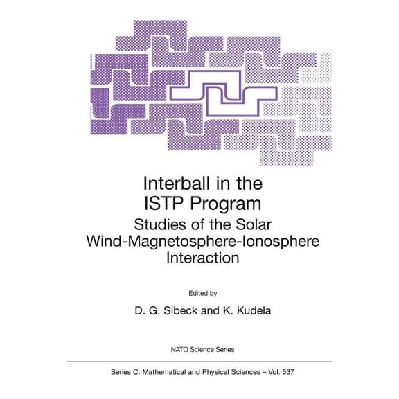 NATO Science Series C: Interball in the Istp Program: Studies of the Solar Wind-Magnetosphere-Ionosphere Interaction, Book 537, (Paperback)