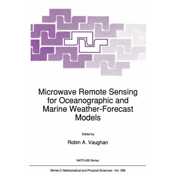 NATO Science Series C: Microwave Remote Sensing for Oceanographic and Marine Weather-Forecast Models, Book 298, (Paperback)