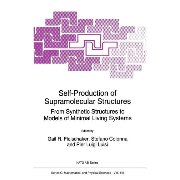 NATO Science Series C: Self-Production of Supramolecular Structures: From Synthetic Structures to Models of Minimal Living Systems, Book 446, (Hardcover)