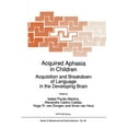 thumbnail image 1 of NATO Science Series D: Acquired Aphasia in Children: Acquisition and Breakdown of Language in the Developing Brain, Book 60, (Paperback), 1 of 1