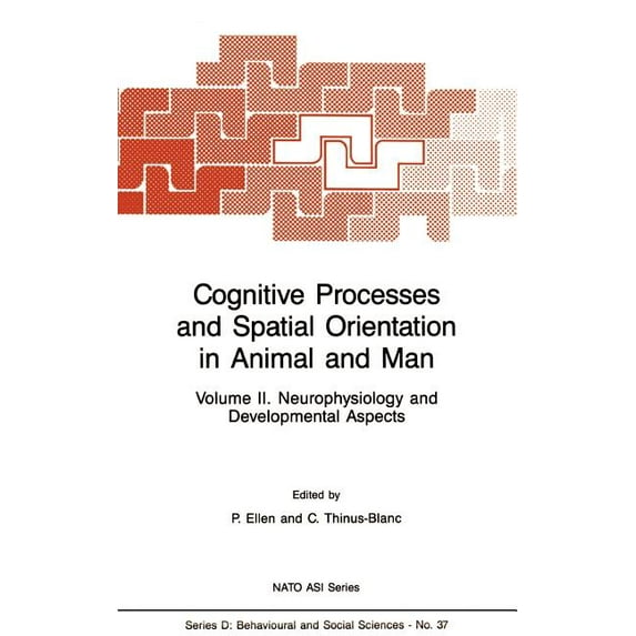 NATO Science Series D: Cognitive Processes and Spatial Orientation in Animal and Man: Volume II Neurophysiology and Developmental Aspects, Book 37, (Hardcover)