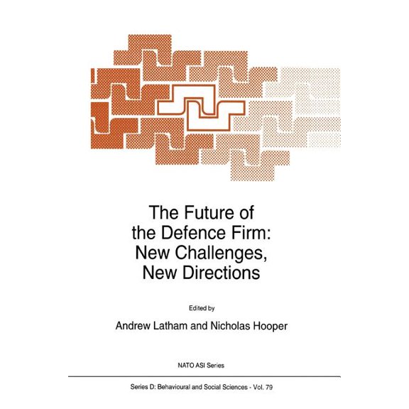 NATO Science Series D: The Future of the Defence Firm: New Challenges, New Directions, Book 79, (Paperback)