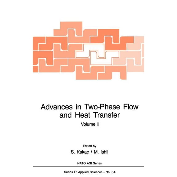 NATO Science Series E: Advances in Two-Phase Flow and Heat Transfer: Fundamentals and Applications, Book 64, (Hardcover)