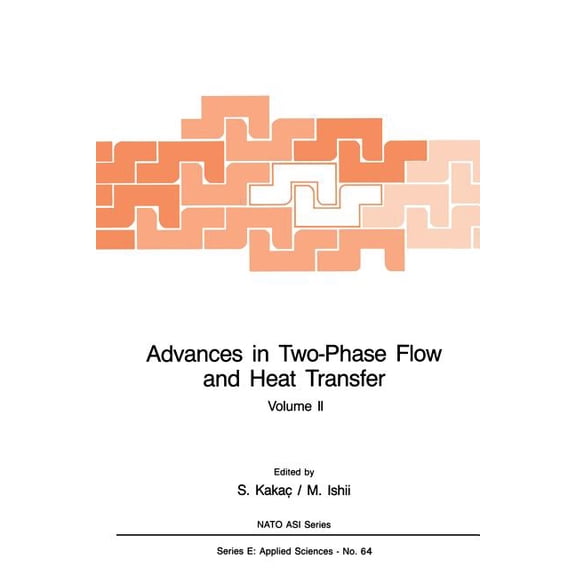 NATO Science Series E: Advances in Two-Phase Flow and Heat Transfer: Fundamentals and Applications, Book 64, (Paperback)
